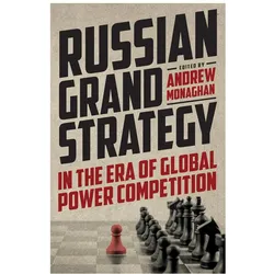 Russian Grand Strategy in the Era of Global Power Competition, Fachbücher von Andrew Monaghan