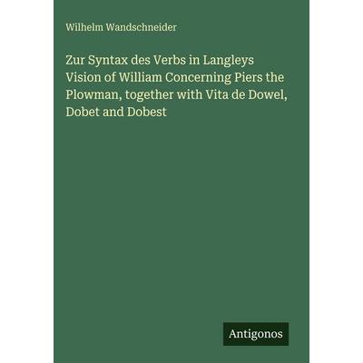 Zur Syntax des Verbs in Langleys Vision of William Concerning Piers the Plowman, together with Vita de Dowel, Dobet and Dobest, Gebundene Ausgabe von