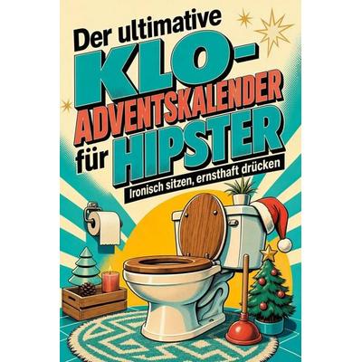 Der ultimative Klo-Adventskalender für Hipster, Taschenbuch von Sarah Hofmann, Tiptop, 978-3-696-10952-3