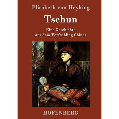 Tschun, Gebundene Ausgabe von Elisabeth Heyking, Hofenberg, 978-3-8430-9586-0