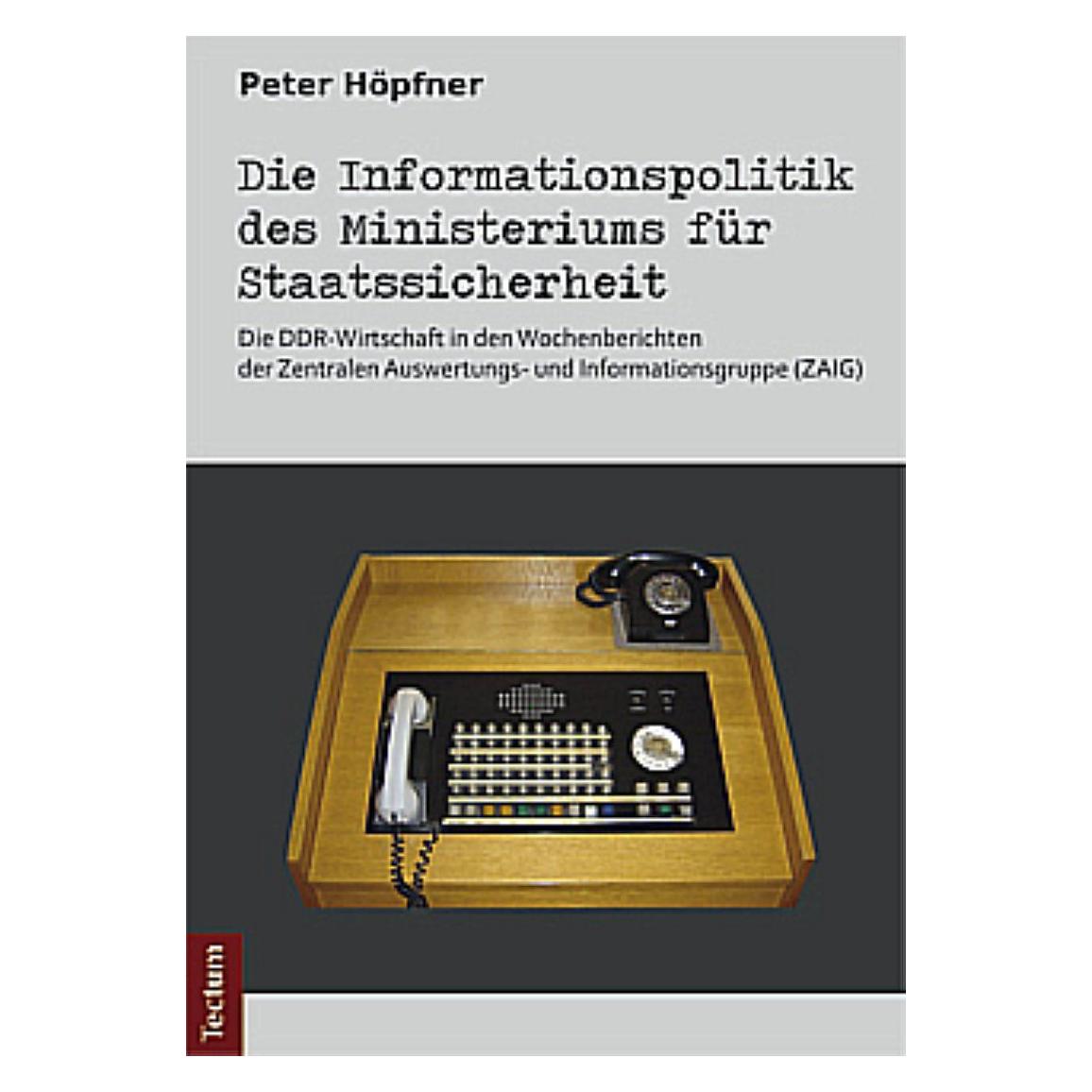 Tectum Die Informationspolitik des Ministeriums für Staatssicherheit (Deutsch, Hardcover, Peter Höpfner) (7423064)