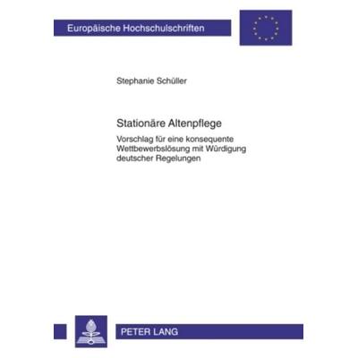 Stationaere Altenpflege, Taschenbuch von Stephanie Schüller, Peter Lang GmbH, Internationaler Verlag der Wissenschaften, 978-3-631-58618-1