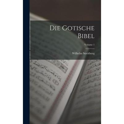 Die Gotische Bibel; Volume 1, Gebundene Ausgabe von Wilhelm Streitberg, Legare Street Press, 978-1-01-632872-2
