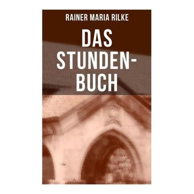 Das Stunden-Buch, Taschenbuch von Rainer Maria Rilke, Musaicum Books, 978-80-272-5355-5