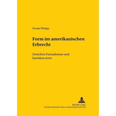 Form im amerikanischen Erbrecht, Taschenbuch von Ursula Philipp, Peter Lang GmbH, Internationaler Verlag der Wissenschaften, 978-3-631-38439-8