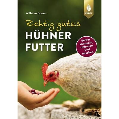 Richtig gutes Hühnerfutter, Taschenbuch von Wilhelm Bauer, Verlag Eugen Ulmer, 978-3-8186-1512-3