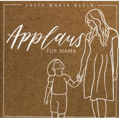 Applaus Für Mama - Julia Maria Klein, CD