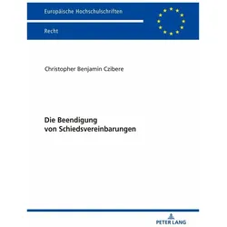 Die Beendigung von Schiedsvereinbarungen, Fachbücher von Christopher Benjamin Czibere