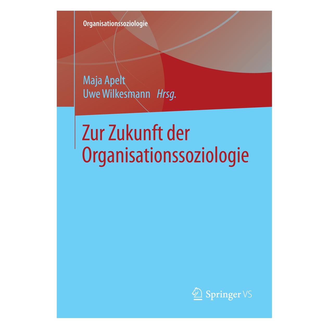 Springer Zur Zukunft der Organisationssoziologie (Deutsch, Softcover, Maja Apelt, Uwe Wilkesmann) (55565643)
