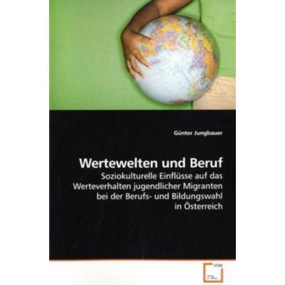 Jungbauer, G: Wertewelten und Beruf, Taschenbuch von Günter Jungbauer, VDM, 978-3-639-18860-8