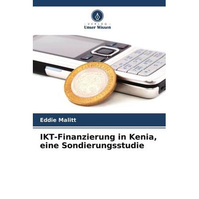 IKT-Finanzierung in Kenia, eine Sondierungsstudie, Taschenbuch von Eddie Malitt, Verlag Unser Wissen, 978-620-5-83311-7