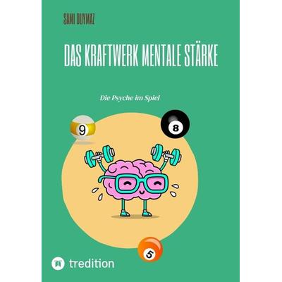 Das Kraftwerk Mentale Stärke, Taschenbuch von Sami Duymaz, Tredition, 978-3-347-92969-2