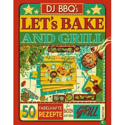 Let’s Bake & Grill, Gebundene Ausgabe von Dj Bbq's; Christian, 978-3-95961-890-8