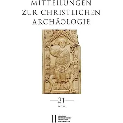Mitteilungen zur Christlichen Archäologie, Band 31 (2025), Fachbücher von Renate Pillinger, Reinhardt Harreither, Basema Harmaneh
