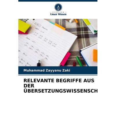 Relevante Begriffe Aus der Übersetzungswissenschaft, Taschenbuch von Muhammad Zayyanu Zaki, Verlag Unser Wissen, 978-620-7-55283-2