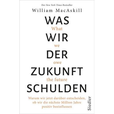 Was wir der Zukunft schulden, Gebundene Ausgabe von William MacAskill, Siedler, 978-3-8275-0179-0