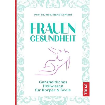 Frauengesundheit, Gebundene Ausgabe von Ingrid Gerhard, TRIAS, 978-3-432-10593-2
