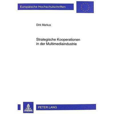 Strategische Kooperationen in der Multimediaindustrie, Taschenbuch von Dirk Markus, Peter Lang GmbH, Internationaler Verlag der Wissenschaften,