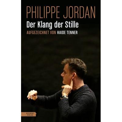 Der Klang der Stille, Gebundene Ausgabe von Philippe Jordan,Haide Tenner, Residenz Verlag