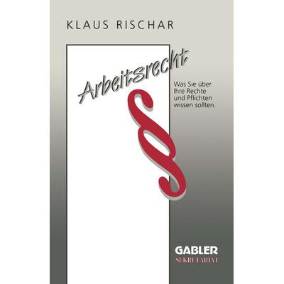 Arbeitsrecht, Taschenbuch von Klaus Rischar, Betriebswirtschaftlicher Verlag Gabler, 978-3-409-17110-6