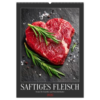 Saftiges Fleisch - Steaks für Genießer und Fleischliebhaber (Wandkalender 2026 DIN A2 hoch), CALVENDO Monatskalender