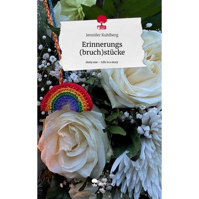 Erinnerungs (bruch)stücke. Life is a Story - story.one, Gebundene Ausgabe von Jennifer Kuhlberg, Story.one publishing, 978-3-7108-4417-1