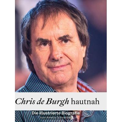 Chris de Burgh hautnah, Gebundene Ausgabe von Amelia Schneider, BoD - Books on Demand, 978-3-7591-3561-2