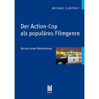 Der Action-Cop als populäres Filmgenre, Taschenbuch von Michael Flintrop, Akademische Verlagsgemeinschaft München, 978-3-86924-714-4