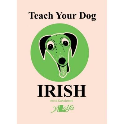 Teach Your Dog Irish, Taschenbuch von Anne Cakebread, Y Lolfa, 978-1-912631-09-4