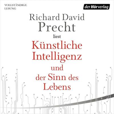 Künstliche Intelligenz und der Sinn des Lebens - Richard David Precht, Audio, 9783844538854