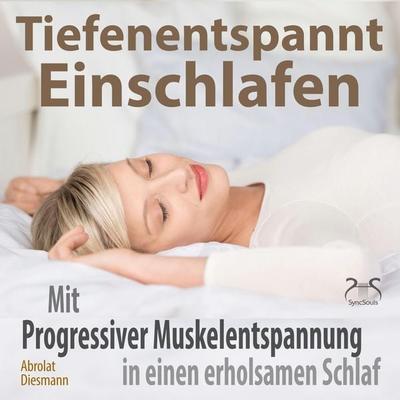 Tiefenentspannt Einschlafen - Mit Progressiver Muskelentspannung in einen erholsamen Schlaf - Torsten Abrolat,Franziska Diesmann, Audio, 4066004646930