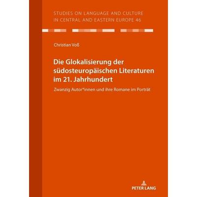 Die Glokalisierung der südosteuropäischen Literaturen im 21. Jahrhundert, Taschenbuch von Christian Voss, Peter Lang GmbH, Internationaler Verlag der