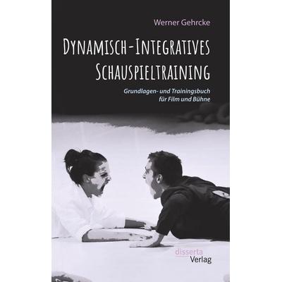 Dynamisch-Integratives Schauspieltraining. Grundlagen- und Trainingsbuch für Film und Bühne, Taschenbuch von Werner Gehrcke, Disserta,