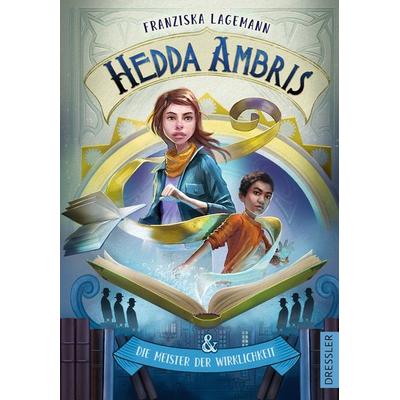 Hedda Ambris und die Meister der Wirklichkeit, Gebundene Ausgabe von Franziska Lagemann, Dressler