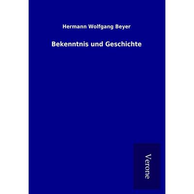 Bekenntnis und Geschichte, Taschenbuch von Hermann Wolfgang Beyer, BoD - Books on Demand