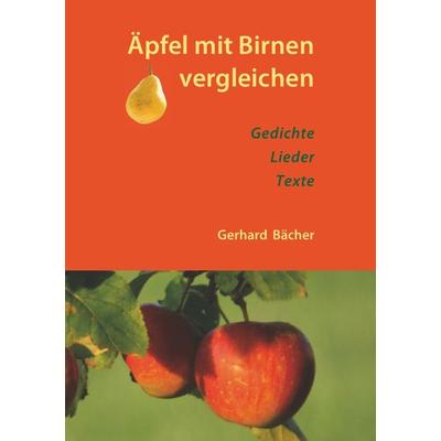 Äpfel mit Birnen vergleichen, Taschenbuch von Gerhard Bächer, Epubli, 978-3-7375-1574-0