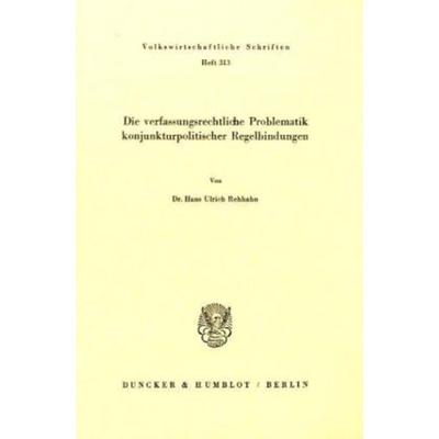 Die verfassungsrechtliche Problematik konjunkturpolitischer Regelbindungen., Taschenbuch von Hans-Ulrich Rehhahn, Duncker & Humblot, 978-3-428-05011-6