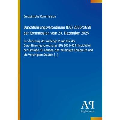 Durchführungsverordnung (EU) 2025/2658 der Kommission vom 23. Dezember 2025, Taschenbuch von Europäische Kommission, Antiphon Verlag,