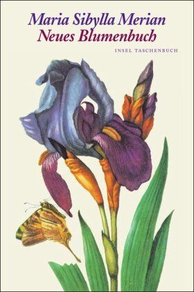 Merian, Maria Sibylla - Neues Blumenbuch: Nachdruck der 1680 in Nürnberg erschienenen Ausgabe nach dem Exemplar der Sächsischen Landesbibliothek in Dresden. Mit einem Begleittext von Helmut Deckert (insel taschenbuch) - Preis vom 11.10.2026 03:10:56 h