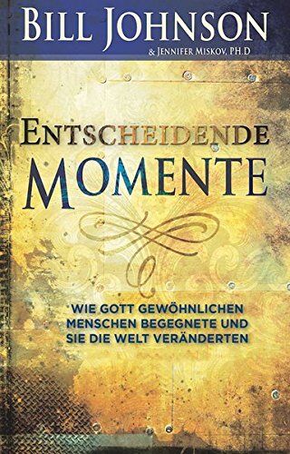 Bill Johnson - Entscheidende Momente: Wie Gott gewöhnlichen Menschen begegnete und sie die Welt veränderten - Preis vom 13.10.2026 11:25:28 h