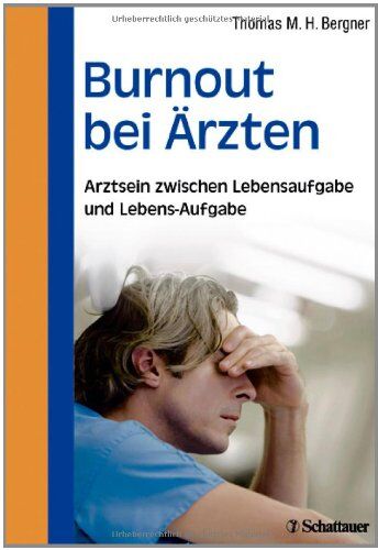 Bergner, Thomas M. H. - Burnout bei Ärzten: Arztsein zwischen Lebensaufgabe und Lebens-Aufgabe - Preis vom 01.10.2026 17:08:56 h