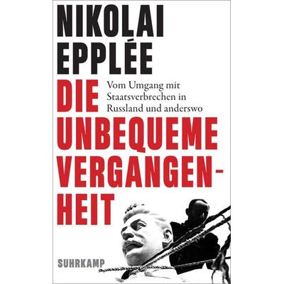 Die unbequeme Vergangenheit, Gebundene Ausgabe von Nikolai Epplée, Suhrkamp, 978-3-518-43105-4