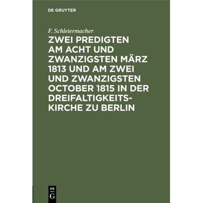 Zwei Predigten am acht und zwanzigsten März 1813 und am zwei und zwanzigsten October 1815 in der Dreifaltigkeitskirche zu Berlin, Gebundene Ausgabe
