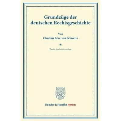 Grundzüge der deutschen Rechtsgeschichte., Taschenbuch von Claudius Frhr. Schwerin, Duncker & Humblot, 978-3-428-16982-5