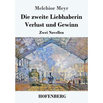 Die zweite Liebhaberin / Verlust und Gewinn, Taschenbuch von Melchior Meyr, Hofenberg, 978-3-7437-1988-0