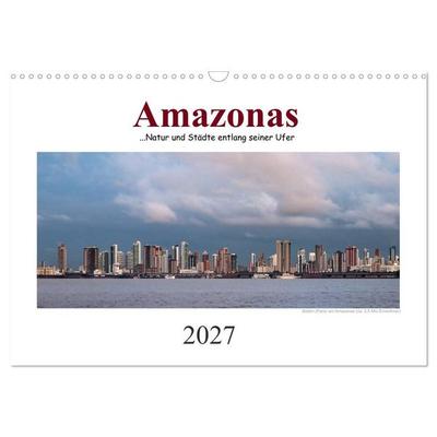 Amazonas, eine Reise entlang seiner Ufer (Wandkalender 2027 DIN A3 quer), CALVENDO Monatskalender