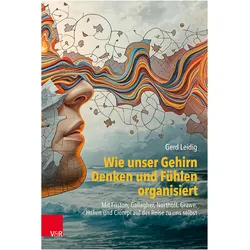 Wie unser Gehirn Denken und Fühlen organisiert, Ratgeber von Gerd Leidig, Shaun Gallagher
