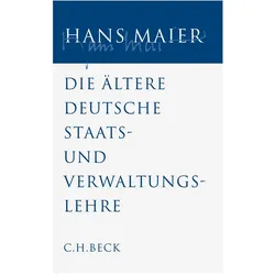 Gesammelte Schriften / Gesammelte Schriften Bd. IV: Die ältere deutsche Staats- und Verwaltungslehre, Sachbücher von Hans Maier