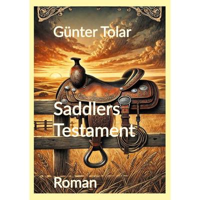 Saddlers Testament, Taschenbuch von Günter Tolar, BoD – Books on Demand, 978-3-8192-2528-4