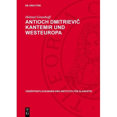 Antioch Dmitrievič Kantemir und Westeuropa, Gebundene Ausgabe von Helmut Grasshoff, De Gruyter, 978-3-11-275846-5